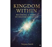KINGDOM WITHIN: Becoming a Vessel of Heaven's Presence