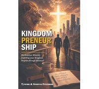 Kingdompreneurship: Marketplace Ministry Fulfilling your Kingdom Purpose through Business!