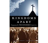 Kingdoms Apart: Engaging the Two Kingdoms Perspective