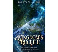 Kingdom's Crucible: The Complete Prequel to the Chosen of Bryndir