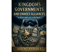 Kingdoms Governments And Unholy Alliances A History Of Control
