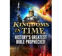 Kingdoms in Time: History's Greatest Bible Prophecies!