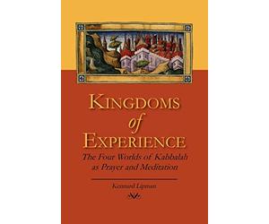 Kingdoms of Experience: The Four Worlds of Kabbalah as Prayer and Meditation