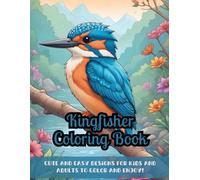 Kingfisher Coloring Book: An Artistic Journey, Wildlife Inspired, Relaxing Designs, Detailed Illustrations, Avian Art Therapy, Stress Relief, Nature-Inspired Patterns, Calming Activity