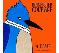 Kingfisher Courage: A Fable