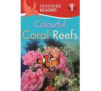 Kingfisher Readers: Colourful Coral Reefs (Level 1: Beginning to Read)