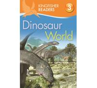 Kingfisher Readers: Dinosaur World (Level 3: Reading Alone with Some Help)