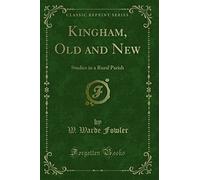 Kingham, Old and New: Studies in a Rural Parish (Classic Reprint)