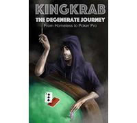 KingKrab: The Degenerate Journey: From Homeless to Poker Pro