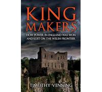 Kingmakers: How Power in England Was Won and Lost on the Welsh Frontier