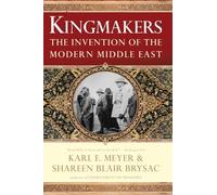 Kingmakers: The Invention of the Modern Middle East