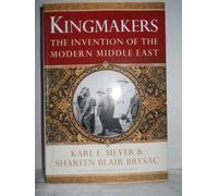 Kingmakers - The Invention of the Modern Middle East