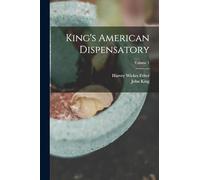 King's American Dispensatory; Volume 1