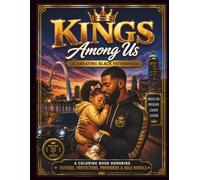 Kings Among Us (Celebrating Black Fatherhood): A Coloring Book Honoring Fathers, Protectors, Providers & Role Models