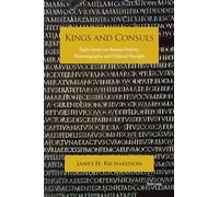 Kings and Consuls: Eight Essays on Roman History, Historiography, and Political Thought