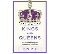 Kings and Queens: The acclaimed account of 1200 years of the British monarchy - a must-read for anyone with an interest in British history