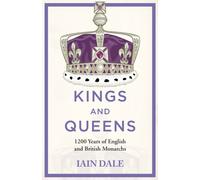 Kings and Queens : The acclaimed account of 1200 years of the British monarchy - a must-read for anyone with an interest in British history