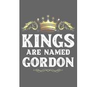 Kings Are Named GORDON Gift Funny Personalized Name Joke Men: Special designed covers, with lines inside