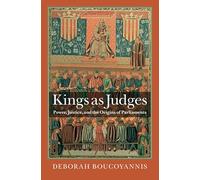 Kings as Judges: Power, Justice, and the Origins of Parliaments