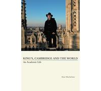 King's, Cambridge and the World: An Academic Life