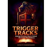 King's Commission Trigger Tracks: How To Defend The Gospel The Easy Way & Become A Bold And Confident Ambassador For The Lord Jesus Christ.