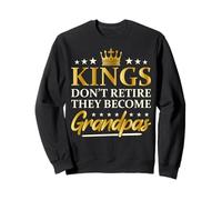 Kings Don't Retire They Become Grandpas Funny New Granddad Sweatshirt