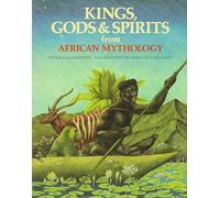 Kings, Gods & Spirits from African Mythology (The World Mythology)