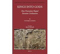 Kings into Gods: How Prostration Shaped Eurasian Civilizations: 127 (International Studies in Sociology and Social Anthropology, 127)