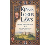 Kings, Lords, and Laws: Order and Control in Feudal Society