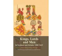 Kings, Lords and Men in Scotland and Britain, 1300-1625 : Essays in Honour of Jenny Wormald