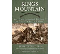 Kings Mountain: America's Most Forgotten Battle That Changed the Course of the American Revolution
