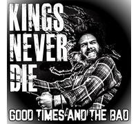 Kings Never Die - Good Times And The Bad