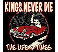 Kings Never Die - The Life & Times - Digipak CD