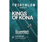 KINGS OF KONA Part II. TRIATHLON NEMESIS: Dave Scott and Mark Allen: Ironman’s greatest rivalry and the enduring lessons it left behind (Sport Némesis)