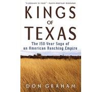 Kings of Texas: The 150-Year Saga of an American Ranching Empire