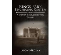 Kings Park Psychiatric Center: A Journey Through History: Volume I: 1