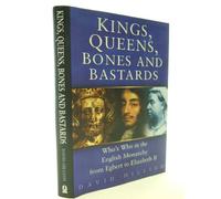 Kings, Queens, Bones and Bastards: Who's Who in the English Monarchy from Egbert to Elizabeth II