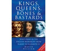 Kings, Queens, Bones and Bastards: Who's Who in the English Monarchy From Egbert to Elizabeth II