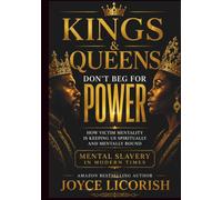 Kings & Queens Don’t Beg for Power: How Victim Mentality is Keeping Us Spiritually and Mentally Bound - Mental Slavery in Modern TImes