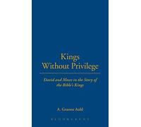 Kings Without Privilege: David and Moses in the Story of the Bible's Kings