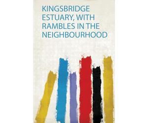 Kingsbridge Estuary, With Rambles in the Neighbourhood