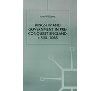 Kingship and Government in Pre-Conquest England c.500-1066: 77 (British History in Perspective)