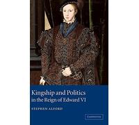 Kingship and Politics in the Reign of Edward VI