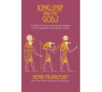 Kingship and the Gods: A Study of Ancient Near Eastern Religion as the Integration of Society and Nature (Oriental Institute Essays)