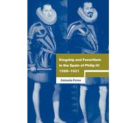 Kingship Favoritsm Spain Philip III (Cambridge Studies in Early Modern History)