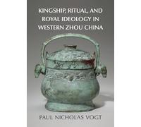 Kingship, Ritual, and Royal Ideology in Western Zhou China