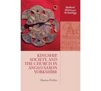 Kingship, Society, and the Church in Anglo-Saxon Yorkshire (Medieval History and Archaeology)