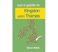 Kingston-upon-Thames (Not a Guide)