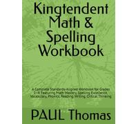 Kingtendent Math & Spelling Workbook: A Complete Standards-Aligned Workbook for Grades 1-6 Featuring Math Mastery, Spelling Excellence, Vocabulary, Phonics, Reading, Writing, Critical Thinking