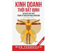 Kinh Doanh Thời Bất Định: Bí Quyết Bứt Phá Trong Kỷ Nguyên Phục Hưng Mới